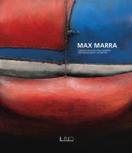 Max Marra. L'inquieta bellezza della materia-The frantic beauty of matter. Ediz. illustrata