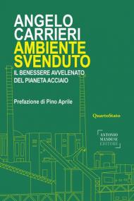 Ambiente svenduto. Il benessere avvelenato del pianeta acciaio