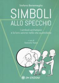 Simboli allo specchio. I simboli archetipici e la loro azione nella vita quotidiana