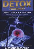 Detox profondo. Disintossica la tua vita. Il primo metodo con risultati concreti