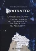 Il ritratto. La figura di Saturno. Lo studio attento delle combinazioni tra Sole e Luna. Gli ascendenti