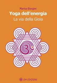 Yoga dell'energia. La via della gioia