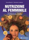 Nutrizione al femminile. Guida pratica ad una sana alimentazione e a corretti stili di vita ad ogni età della donna