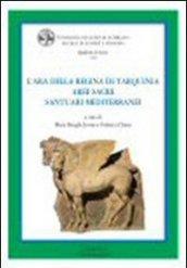 L'ara della regina di Tarquinia. Aree sacre. Santuari mediterranei