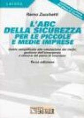 L'ABC della sicurezza per le piccole e medie imprese. Guida semplificata alla valutazione dei rischi, gestione dell'emergenza e stesura del piano di sicurezza