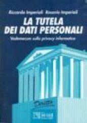 La tutela dei dati personali. Vademecum sulla privacy informatica