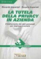 La tutela della privacy in azienda. Guida al trattamento dei dati personali da parte di imprese e società. Con software