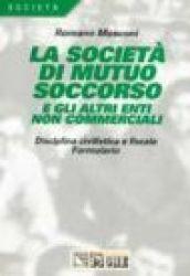 La società di mutuo soccorso e gli altri enti non commerciali. Disciplina civilistica e fiscale. Formulario