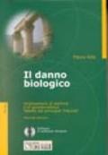 Il danno biologico. Orientamenti attuali di dottrina e giurisprudenza. Le tabelle di liquidazione del danno dei principali tribunali. Con floppy disk