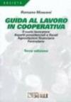 Guida al lavoro in cooperativa. Il socio lavoratore. Aspetti previdenziali e fiscali. Agevolazioni finanziarie. Formulario