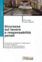 Sicurezza sul lavoro e responsabilità penali. Evoluzione normativa e dottrinaria. Rassegna della giurisprudenziale. Atti di polizia giudiziaria