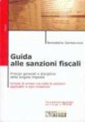 Guida alle sanzioni fiscali. Principi generali e disciplina delle singole imposte. Schede di sintesi con tutte le sanzioni applicabili ad ogni violazione