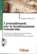 I procedimenti per la localizzazione industriale. Adempimenti, legislazione, giurisprudenza. Le novità dello sportello unico per le imprese. Con CD-ROM