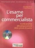 L'esame per commercialista. Guida pratica alla preparazione delle prove d'esame. Con CD-ROM