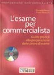 L'esame per commercialista. Guida pratica alla preparazione delle prove d'esame. Con CD-ROM