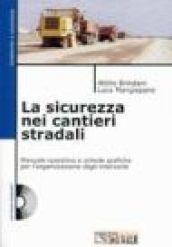 La sicurezza nei cantieri stradali. Con CD-ROM