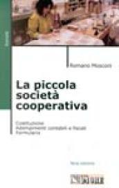 La piccola società cooperativa. Costituzione. Adempimenti contabili e fiscali. Formulario