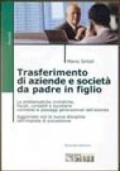 Trasferimento di aziende e società da padre in figlio. Le problematiche civilistiche, fiscali, contabili e societarie connesse ai passaggi generazionali...