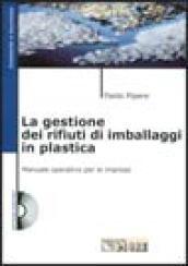 La gestione dei rifiuti di imballaggi di plastica. Manuale operativo per le imprese. Con CD-ROM