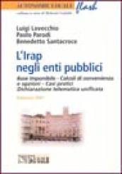 L'Irap negli enti pubblici. Base imponibile. Calcoli di convenienza e opzioni. Casi pratici. Dichiarazione telematica unificata