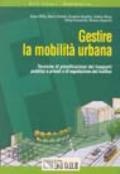 Gestire la mobilità urbana. Tecniche di pianificazione dei trasporti pubblici e privati e di regolazione del traffico
