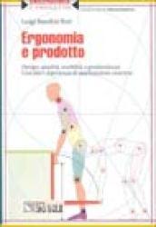 Ergonomia e prodotto. Design, qualità, usabilità e gradevolezza. Con dieci esperienze di applicazione concreta