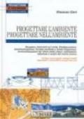 Progettare l'ambiente. Progettare nell'ambiente. Con Cd-Rom