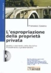 L'espropriazione della proprietà privata. Analisi e commento della disciplina. Procedimento e problematiche. Con CD-ROM