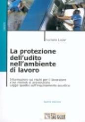 La protezione dell'udito nell'ambiente di lavoro. Informazioni sui rischi per il lavoratore e sui metodi di prevenzione. Legge-quadro sull'inqu inamento acustico