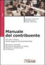 Manuale del contribuente. Liti con il fisco: come opporsi all'accertamento. Attività di controllo, strumenti di difesa, sanzioni e contenzioso, le formule