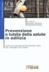 Prevenzione e tutela della salute in edilizia. Guida alla valutazione dei principali rischi per i lavoratori nei cantieri