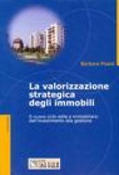 La valorizzazione strategica degli immobili. Il nuovo ciclo edile e immobiliare: dall'investimento alla gestione