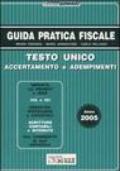 Guida pratica fiscale 2005. Testo unico accertamento e adempimenti