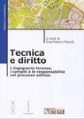 Tecnica e diritto. L'ingegneria forense, i compiti e le responsabilità nel processo edilizio