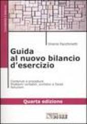 Guida al nuovo bilancio d'esercizio. Contenuti e procedure. Problemi contabili, civilistici e fiscali. Soluzioni