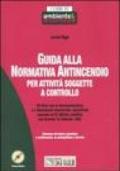 Guida alla normativa antincendio per attività soggette a controllo. Con CD-ROM