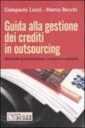 Guida alla gestione dei crediti in outsourcing. Tecniche di prevenzione, recupero e cissione