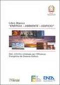 Libro Bianco «Energia - Ambiente - Edificio». Dati, criticità e strategie per l'efficienza energetica del sistema edificio