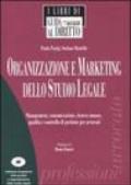 Organizzazione e marketing dello studio legale. Management, comunicazione, risorse umane, qualità e controllo di gestione per avvocati. Con CD-ROM