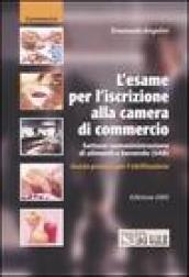 L'esame per l'iscrizione alla camera di commercio. Settore: somministrazione di alimenti e bevande (SAB). Guida pratica per l'abilitazione