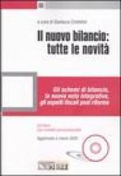 Il nuovo bilancio: tutte le novità. Gli schemi di bilancio, la nuova nota integrativa, gli aspetti fiscali post riforma. Con CD-ROM