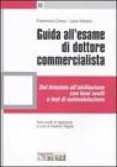 Guida all'esame di dottore commercialista. Dal tirocinio all'abilitazione con temi svolti e test di autovalutazione