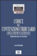 Codice del contenzioso tributario e degli strumenti alternativi. Disciplina delle istanze e dei ricorsi fiscali