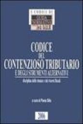 Codice del contenzioso tributario e degli strumenti alternativi. Disciplina delle istanze e dei ricorsi fiscali