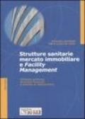 Strutture sanitarie, mercato immobiliare e facility management. Strategie gestionali, strumenti finanziari e processi di valorizzazione