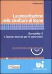 La progettazione delle strutture di legno. Eurocodice 5 e norme tecniche per le costruzioni. Con un software per il calcolo di tetti e solai. Con CD-ROM