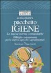 Guida pratica pacchetto igiene. Le nuove norme comunitarie. Obblighi e adempimenti per le imprese agricole e agroalimentari