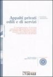 Appalti privati edili e di servizi. 77 commenti pratici, 71 formule contrattuali, 662 sentenze e istruzioni per impresari edili, impiantisti... Con CD-ROM