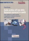 Guida pratica all'uso della balanced scorecard in sanità. Come applicare in modo organico e progressivo la balanced scorecard nelle aziende sanitarie