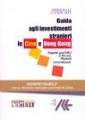 Guida agli investimenti stranieri in Cina e Hong Kong. Aspetti giuridici e fiscali. Modelli contrattuali